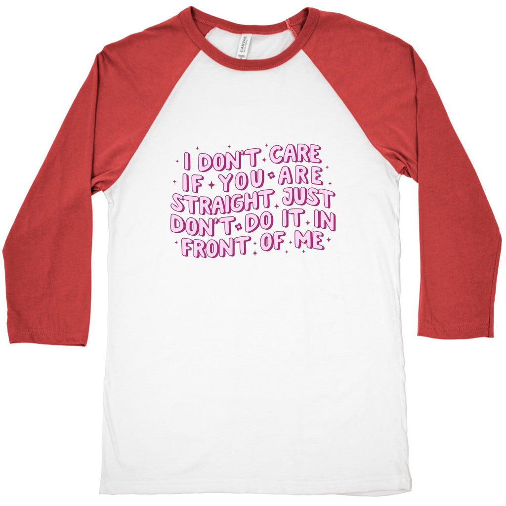 I Dont Care If You Are Straight Baseball Tee Unisex