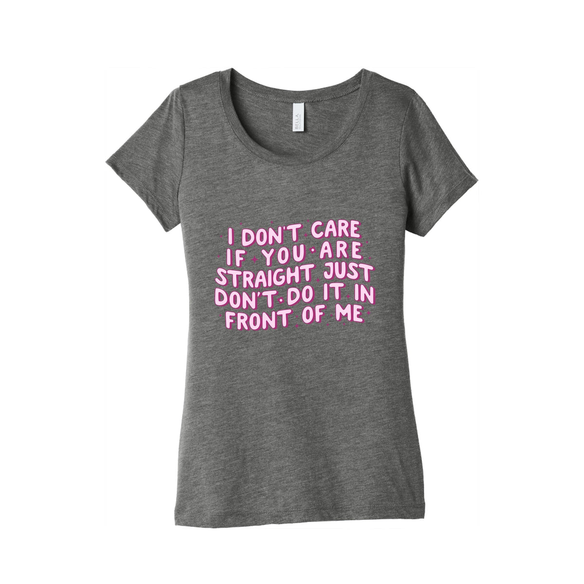 I Dont Care If You Are Straight Womens Triblend Tee Unisex