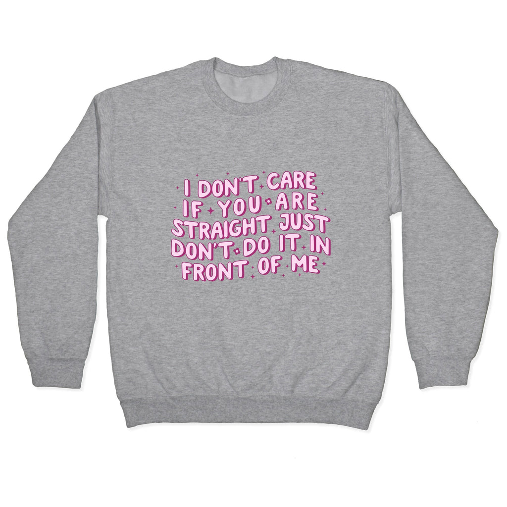 I Dont Care If You Are Straight Crewneck Unisex