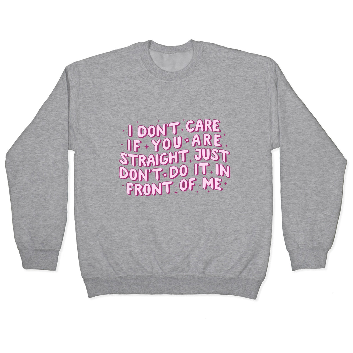 I Dont Care If You Are Straight Crewneck Unisex
