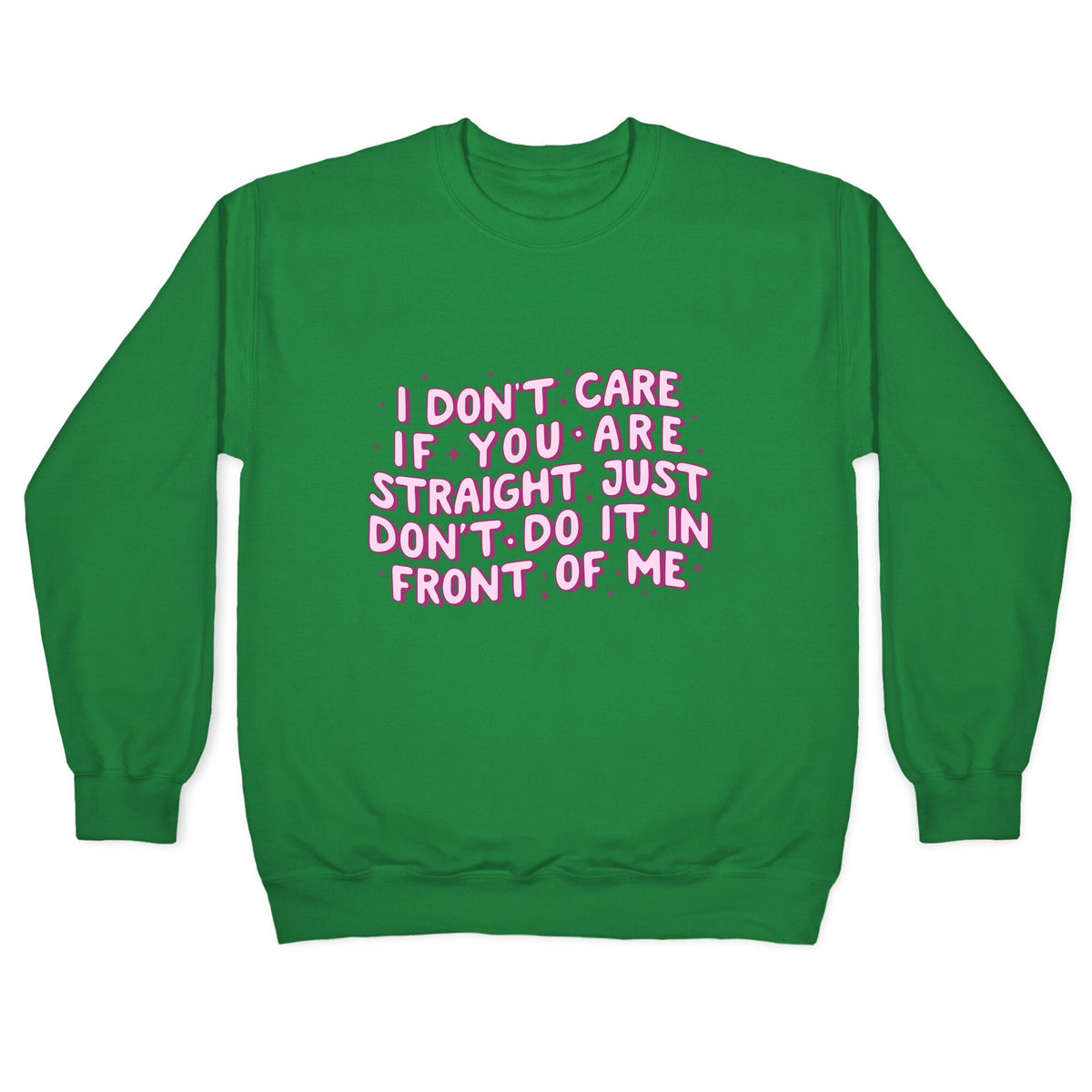 I Dont Care If You Are Straight Crewneck Unisex