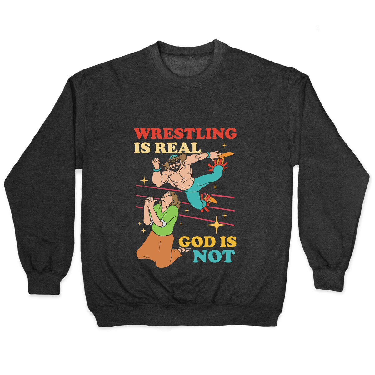 Wrestling Is Real Crewneck Unisex