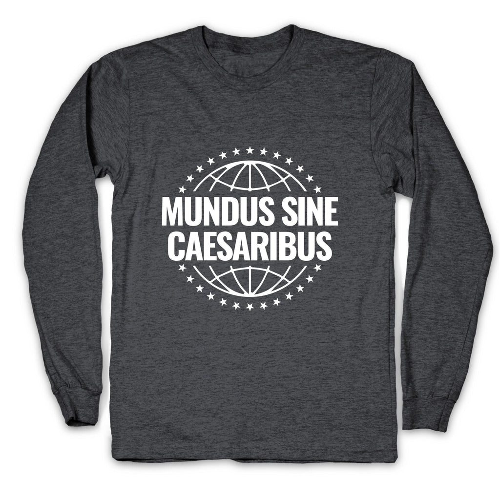 Mundus Sine Caesaribus Quote Longsleeve Tee Unisex