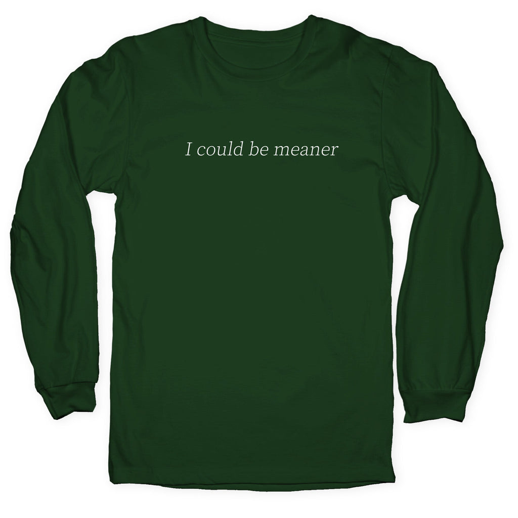 I Could Be Meaner Longsleeve Tee Unisex