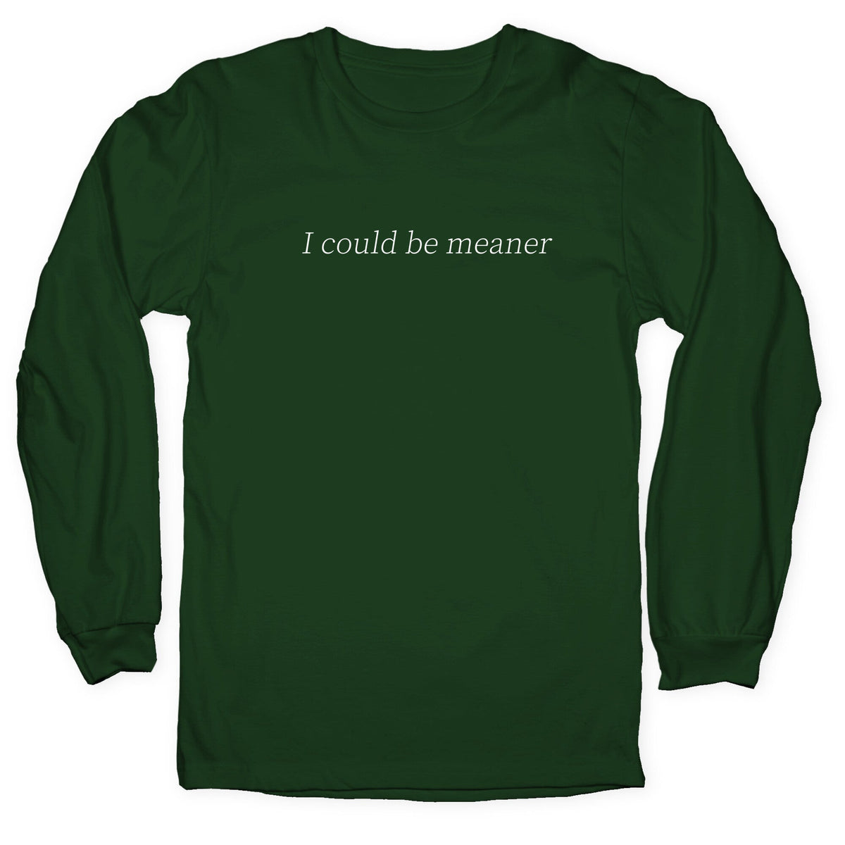 I Could Be Meaner Longsleeve Tee Unisex