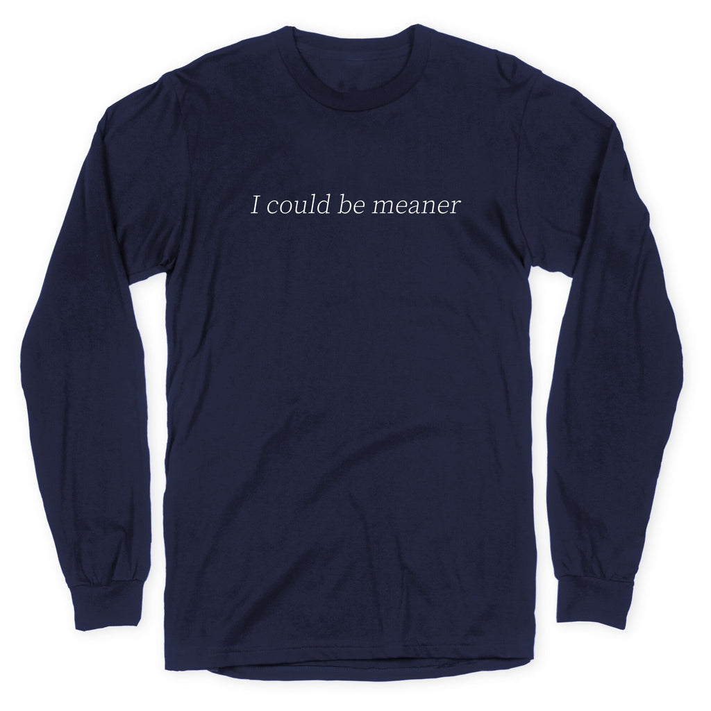 I Could Be Meaner Longsleeve Tee Unisex