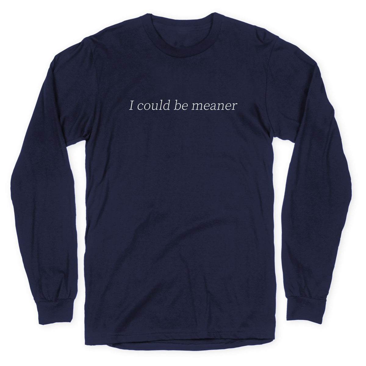 I Could Be Meaner Longsleeve Tee Unisex