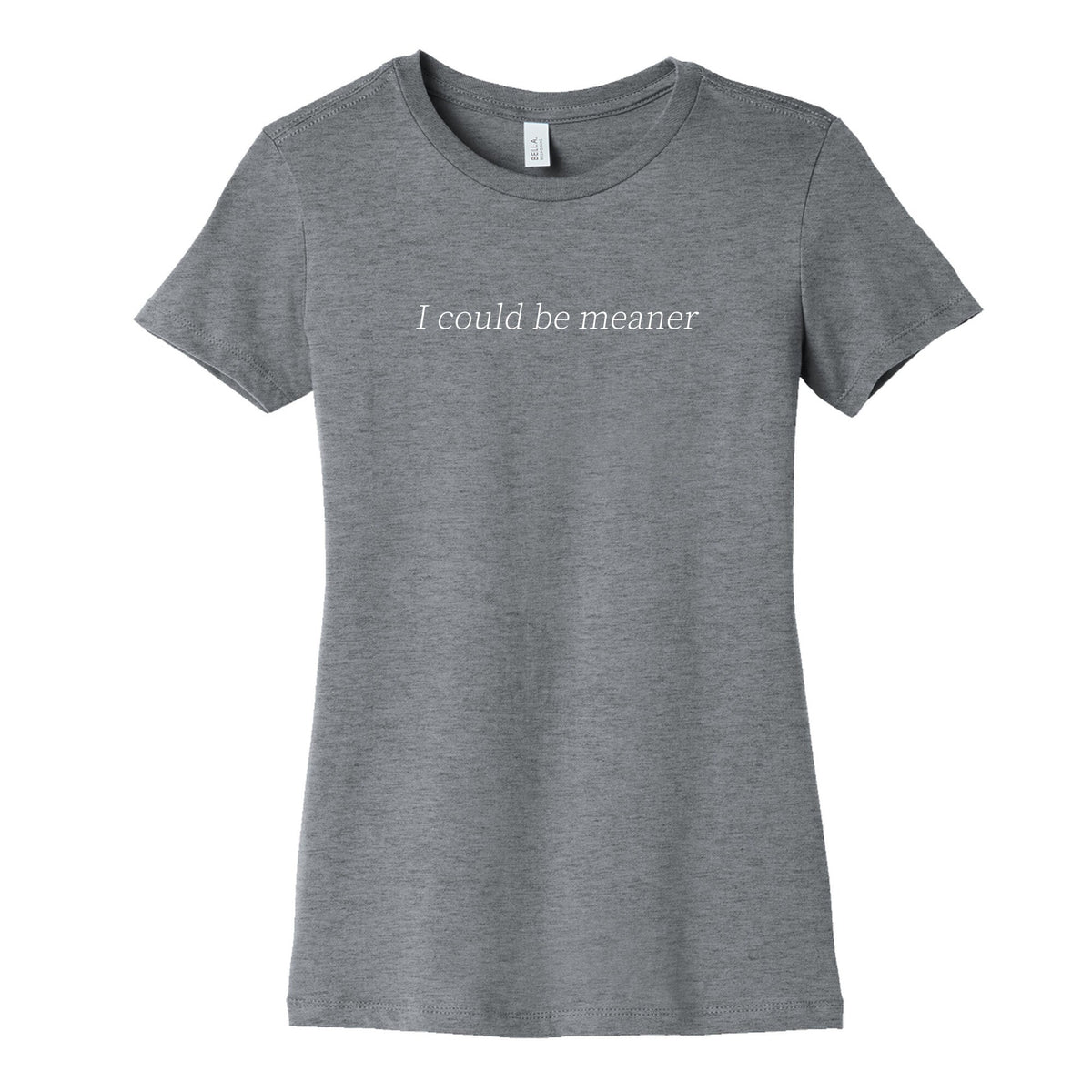 I Could Be Meaner Womens Cotton Tee Unisex