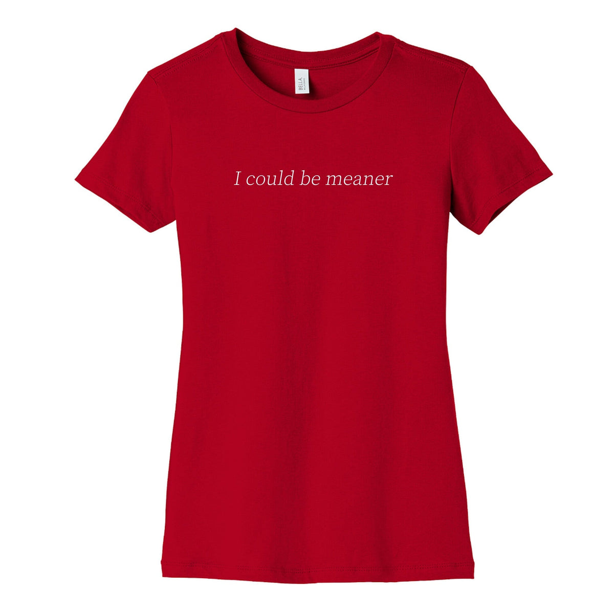 I Could Be Meaner Womens Cotton Tee Unisex