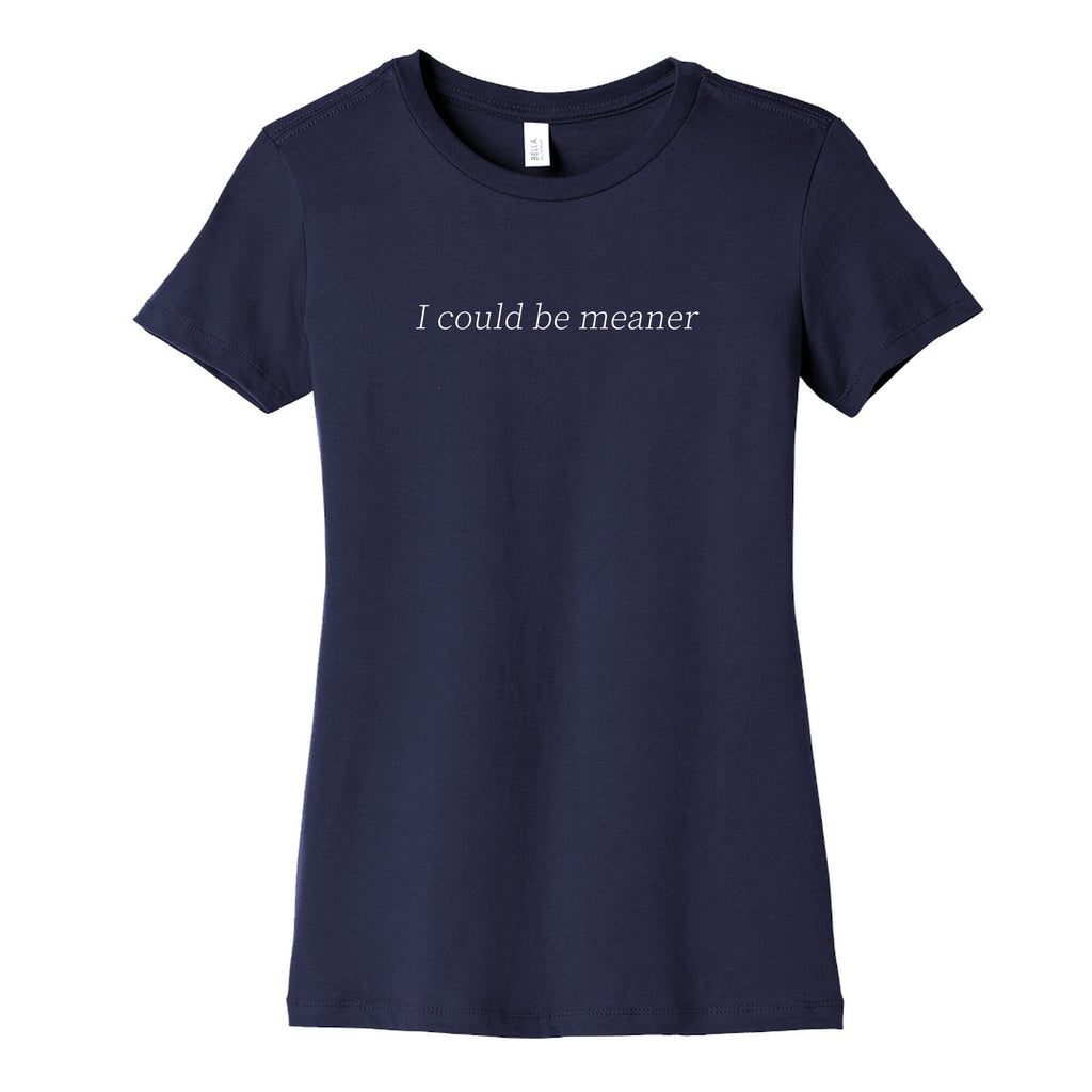 I Could Be Meaner Womens Cotton Tee Unisex