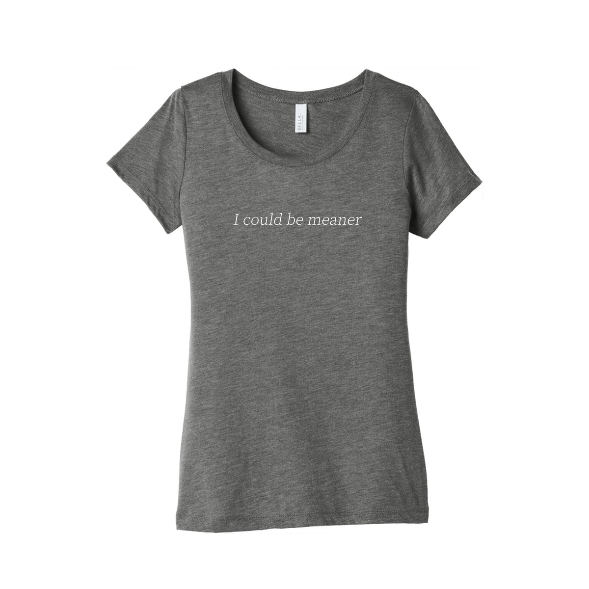 I Could Be Meaner Womens Triblend Tee Unisex