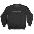 I Could Be Meaner Crewneck Unisex