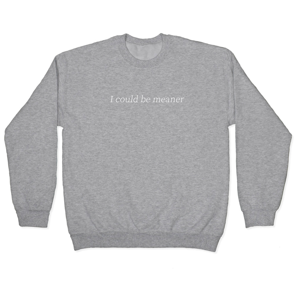 I Could Be Meaner Crewneck Unisex