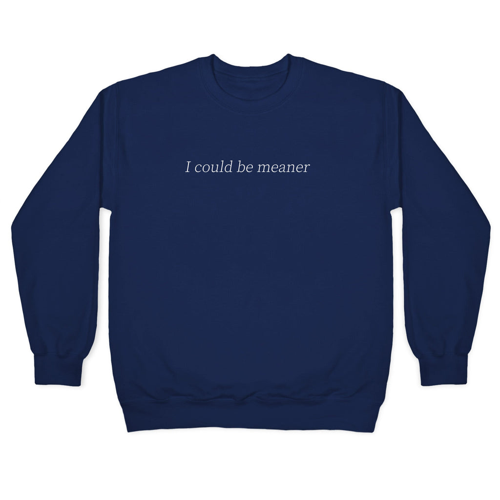 I Could Be Meaner Crewneck Unisex