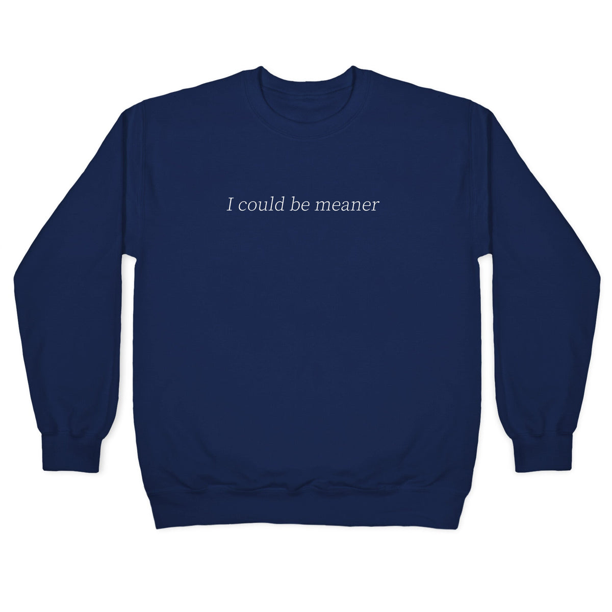 I Could Be Meaner Crewneck Unisex