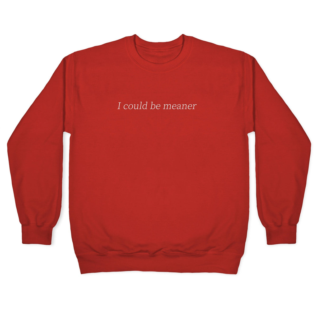 I Could Be Meaner Crewneck Unisex