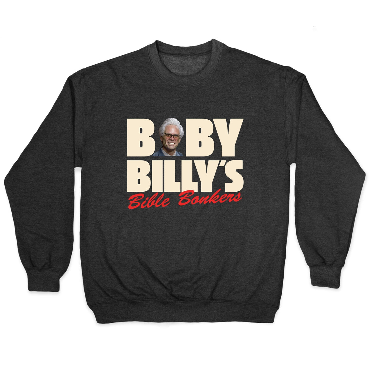 Baby Billys Bible Bonkers Crewneck Unisex