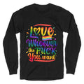 Love Whoever The F You Want Longsleeve Tee Unisex