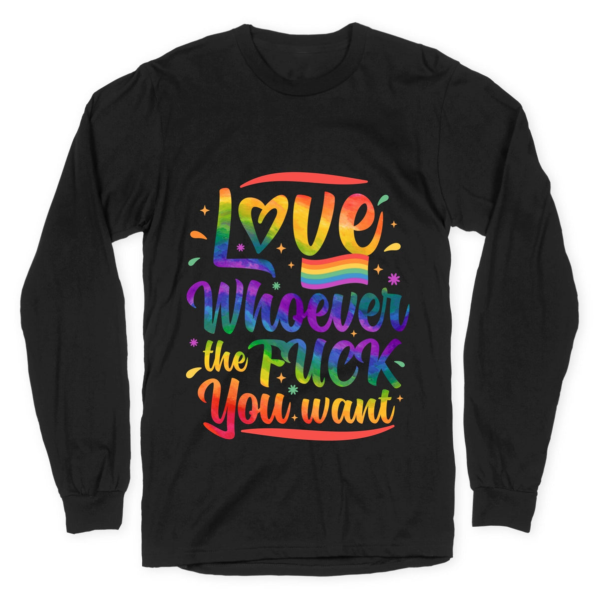 Love Whoever The F You Want Longsleeve Tee Unisex