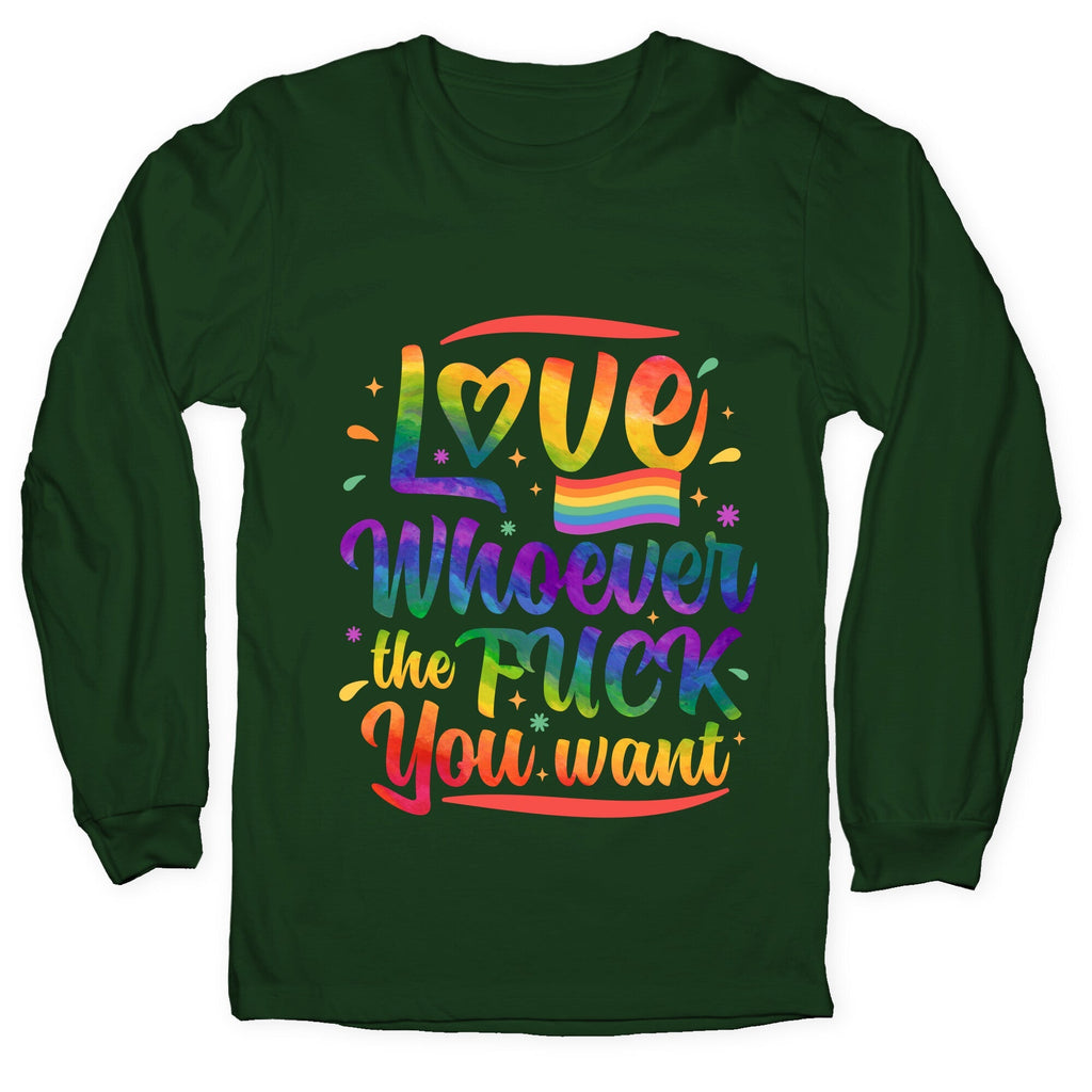 Love Whoever The F You Want Longsleeve Tee Unisex