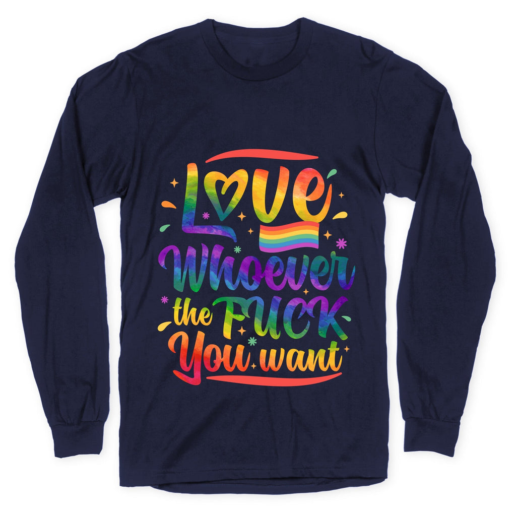 Love Whoever The F You Want Longsleeve Tee Unisex