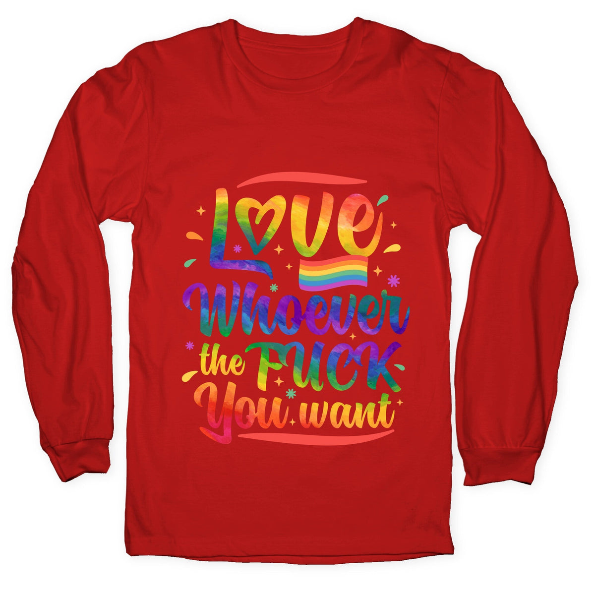 Love Whoever The F You Want Longsleeve Tee Unisex