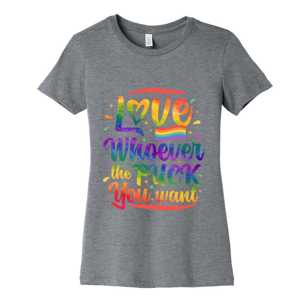 Love Whoever The F You Want Womens Cotton Tee Unisex
