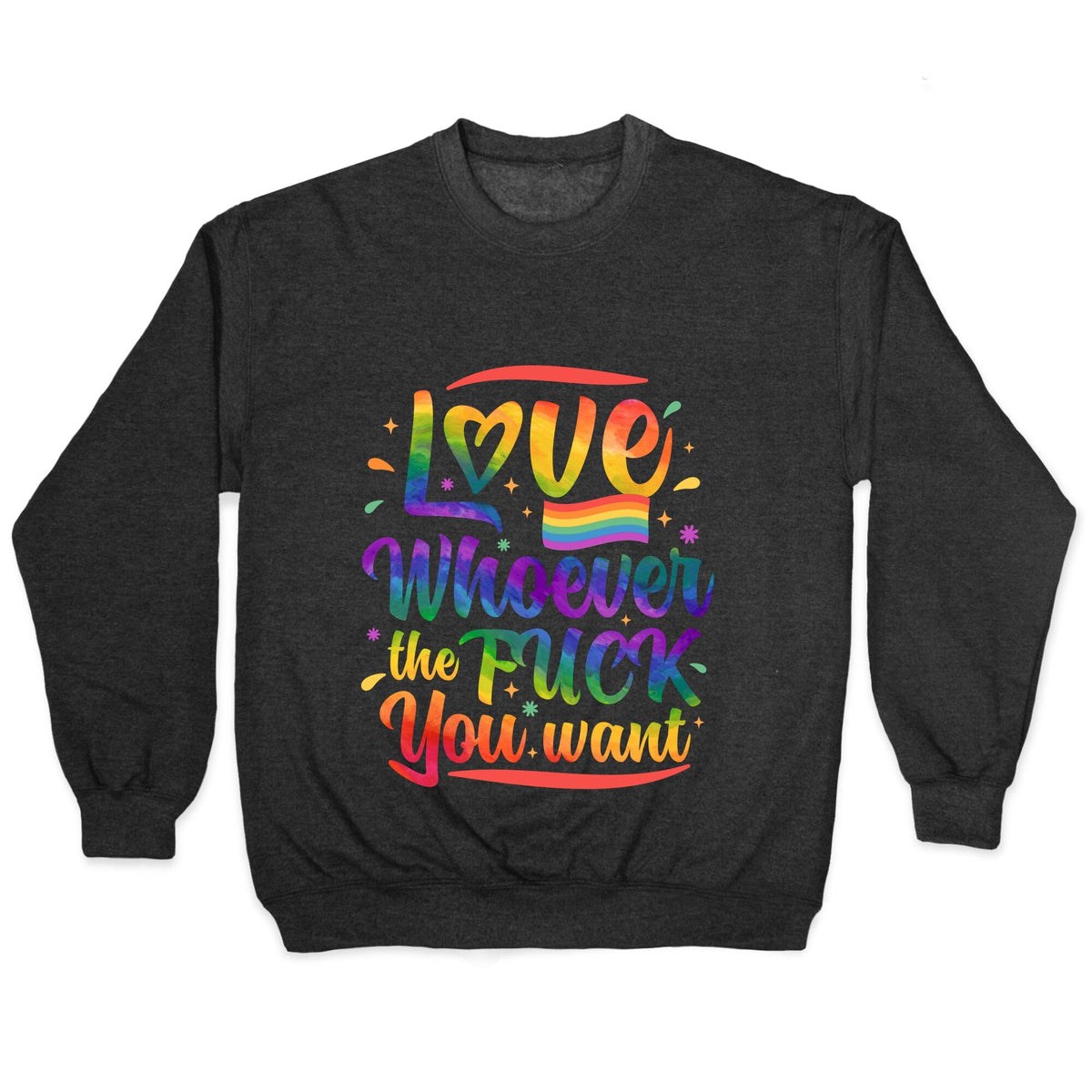 Love Whoever The F You Want Crewneck Unisex