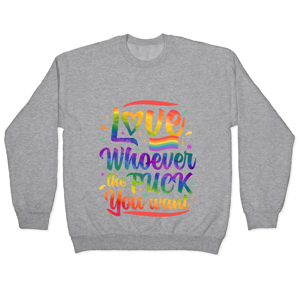 Love Whoever The F You Want Crewneck Unisex