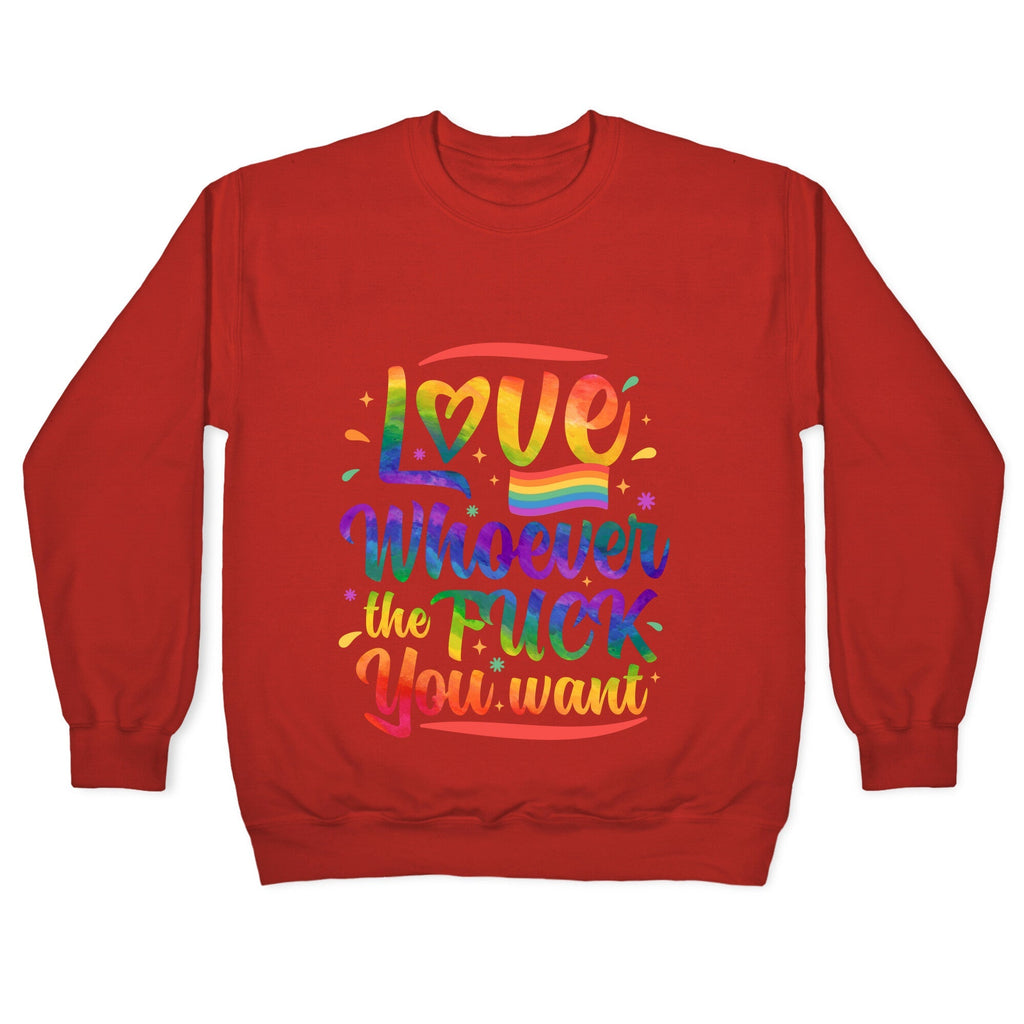 Love Whoever The F You Want Crewneck Unisex