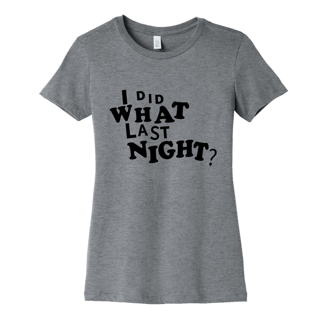 I Did What Last Night Womens Cotton Tee Unisex