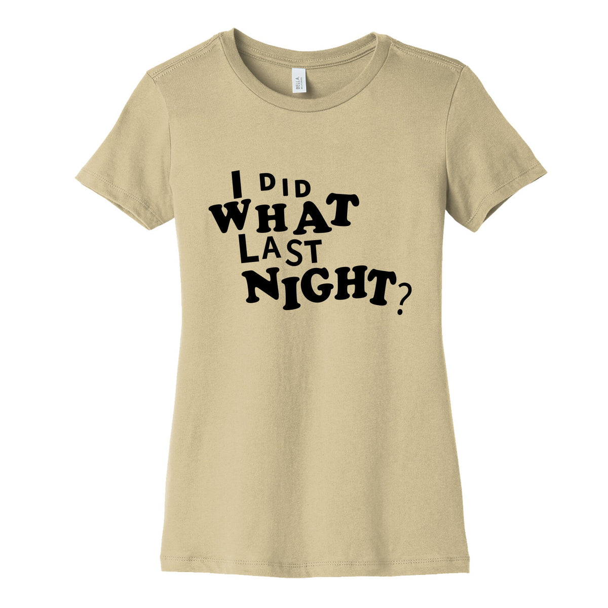 I Did What Last Night Womens Cotton Tee Unisex