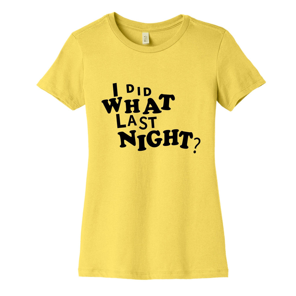 I Did What Last Night Womens Cotton Tee Unisex