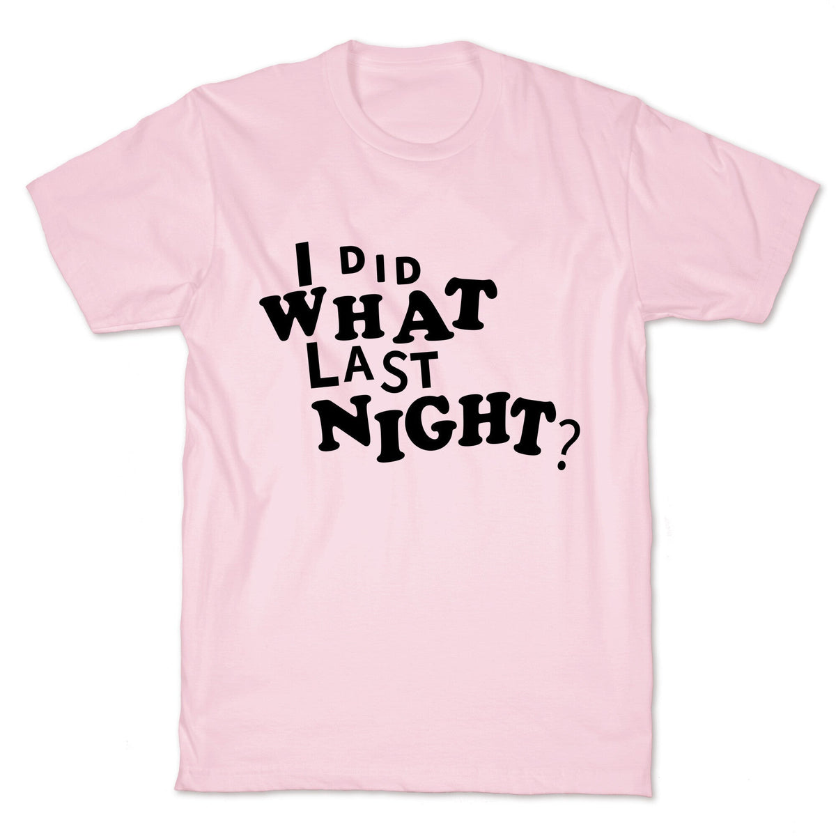 I Did What Last Night Unisex