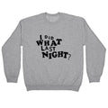 I Did What Last Night Crewneck Unisex