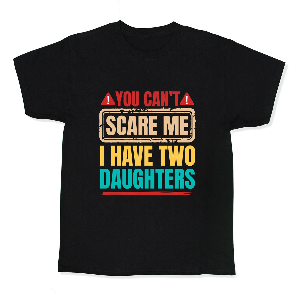 I Have Two Daughters Funny Dad Kids Tee Unisex