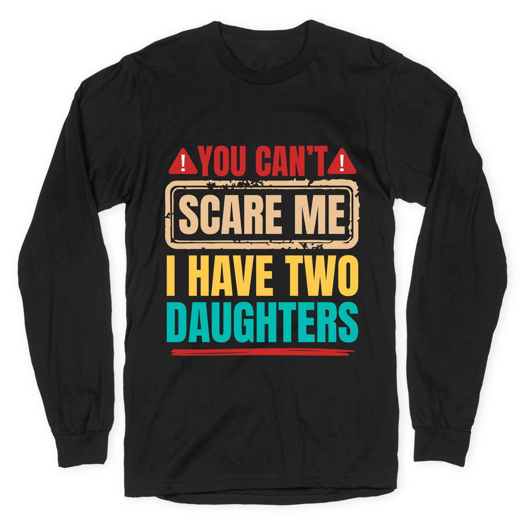 I Have Two Daughters Funny Dad Longsleeve Tee Unisex