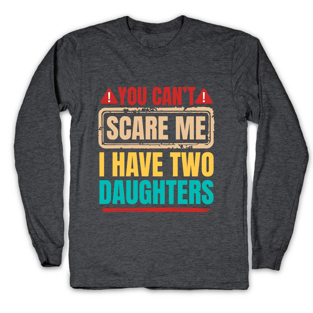 I Have Two Daughters Funny Dad Longsleeve Tee Unisex