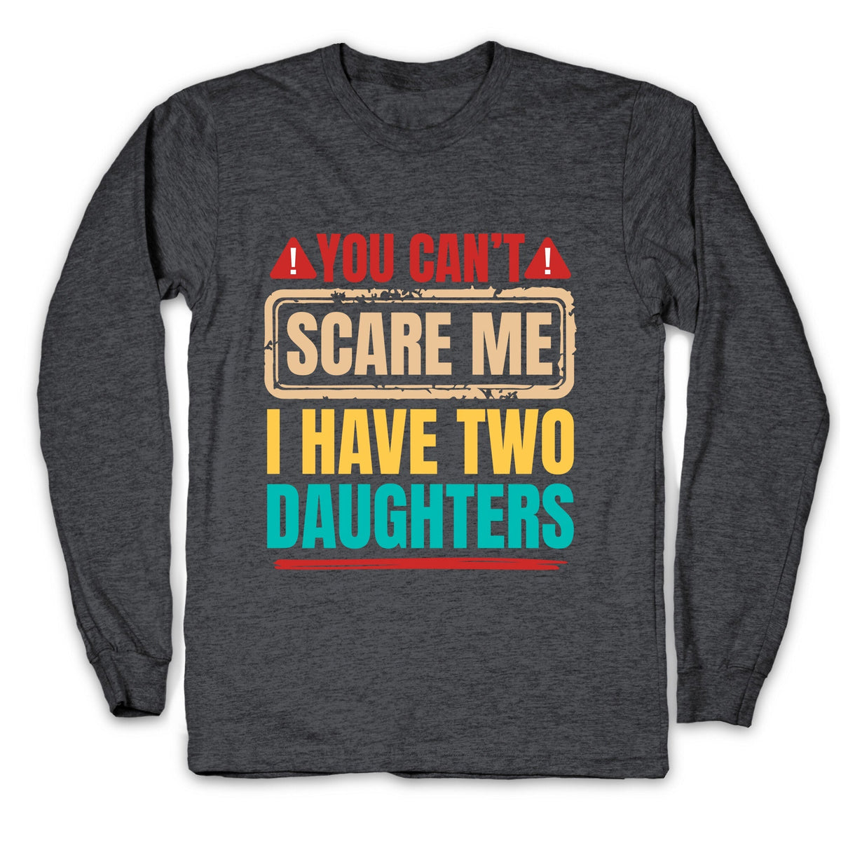 I Have Two Daughters Funny Dad Longsleeve Tee Unisex