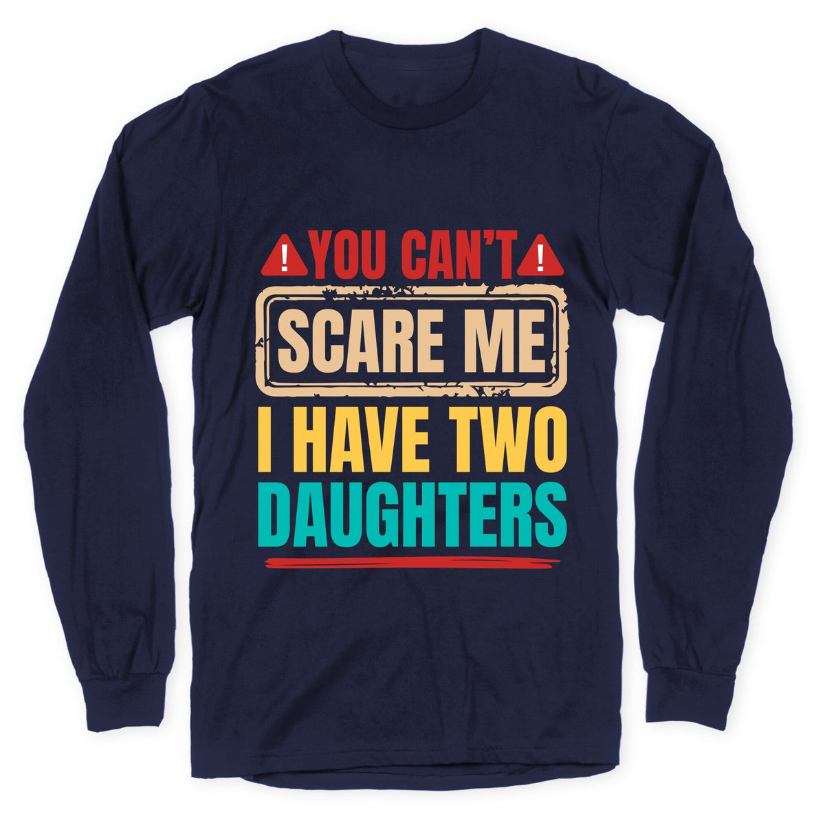 I Have Two Daughters Funny Dad Longsleeve Tee Unisex