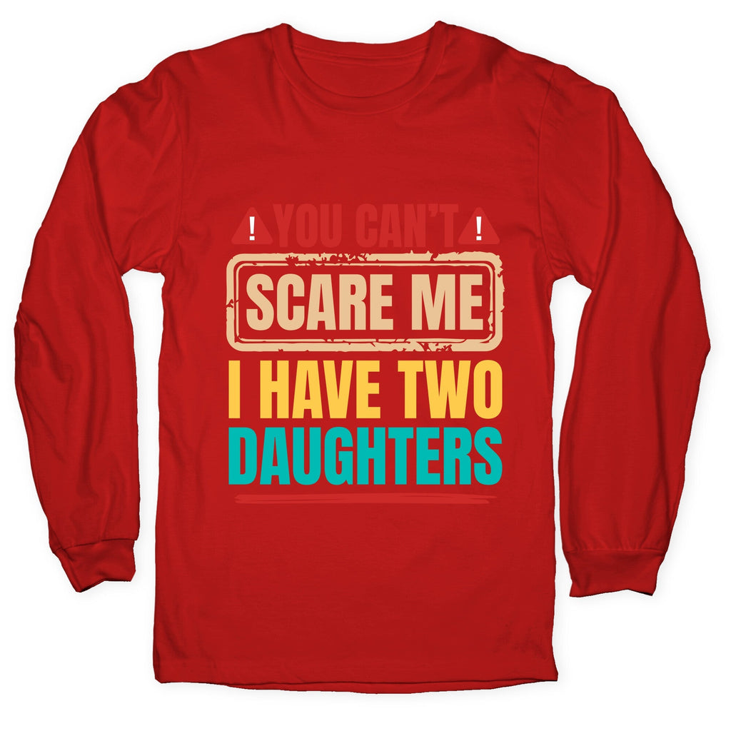 I Have Two Daughters Funny Dad Longsleeve Tee Unisex
