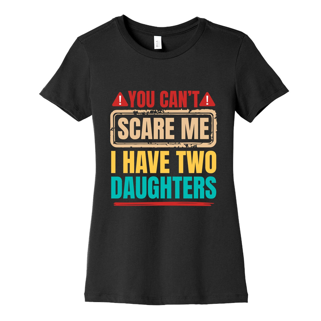 I Have Two Daughters Funny Dad Womens Cotton Tee Unisex