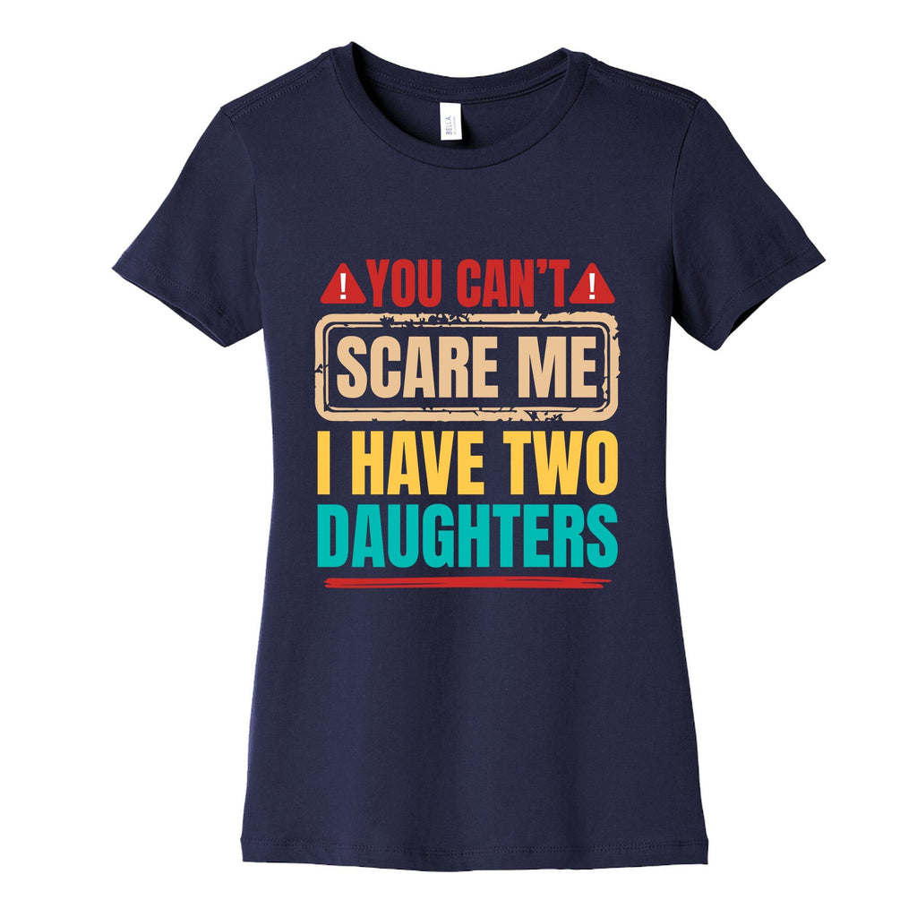 I Have Two Daughters Funny Dad Womens Cotton Tee Unisex