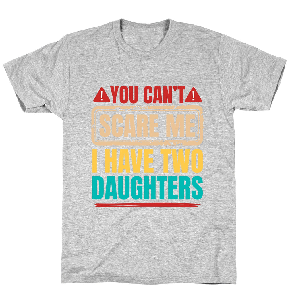 I Have Two Daughters Funny Dad Unisex