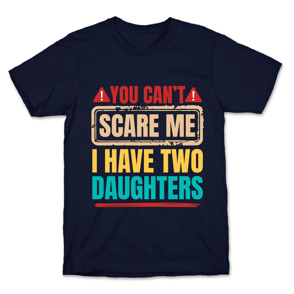 I Have Two Daughters Funny Dad Unisex
