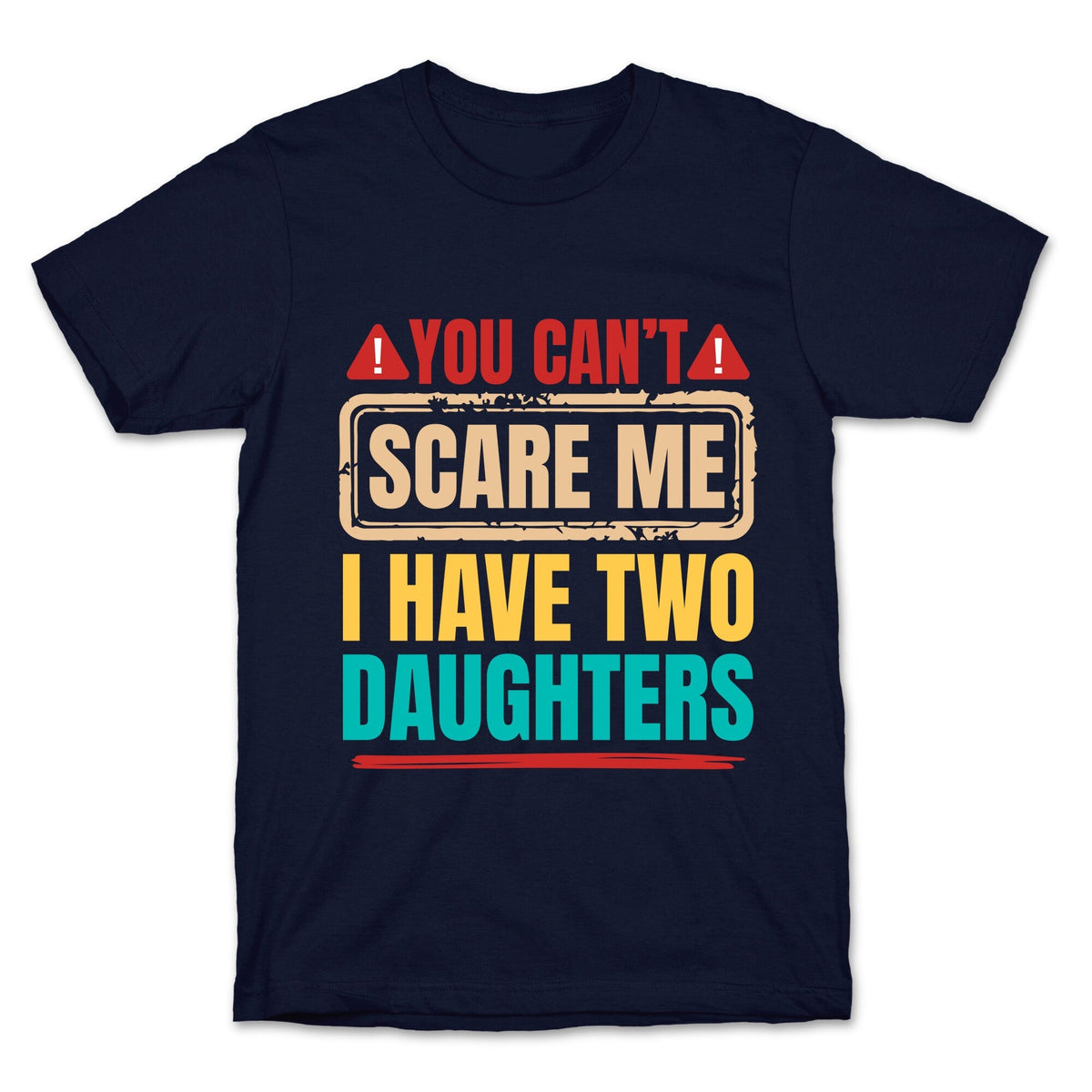 I Have Two Daughters Funny Dad Unisex