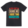 I Have Two Daughters Funny Dad Unisex Triblend Tee Unisex