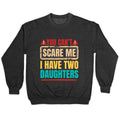 I Have Two Daughters Funny Dad Crewneck Unisex