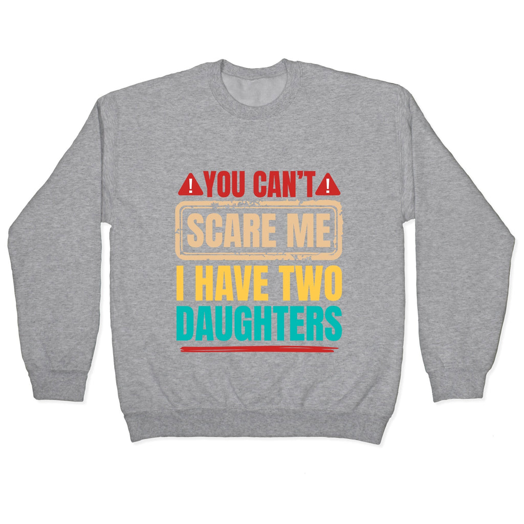I Have Two Daughters Funny Dad Crewneck Unisex