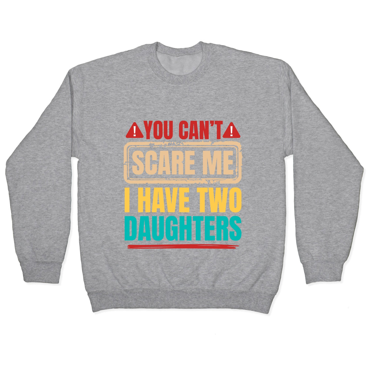 I Have Two Daughters Funny Dad Crewneck Unisex